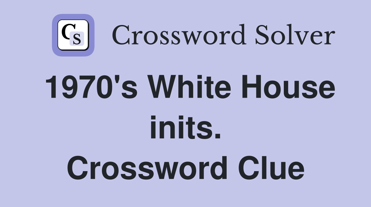 1970's White House inits. Crossword Clue