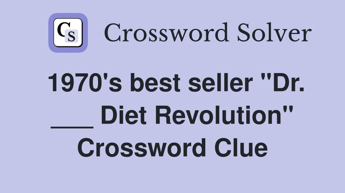 1970's best seller "Dr. ___ Diet Revolution" Crossword Clue