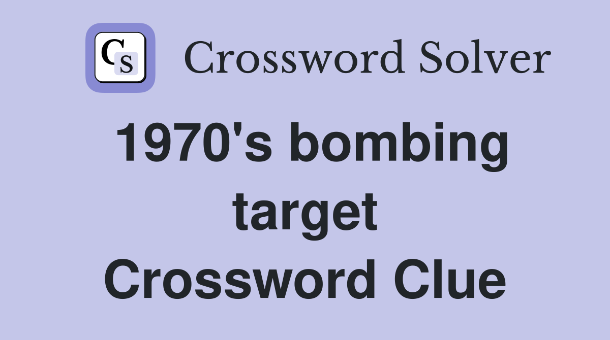 1970's bombing target Crossword Clue