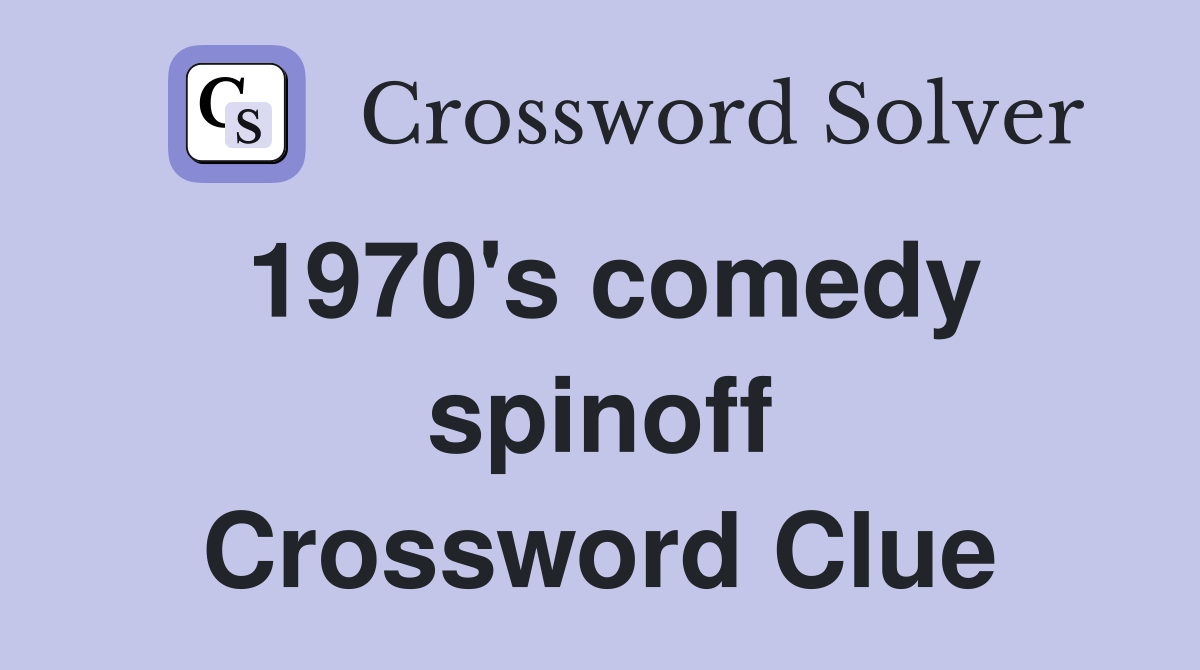 1970's comedy spinoff Crossword Clue