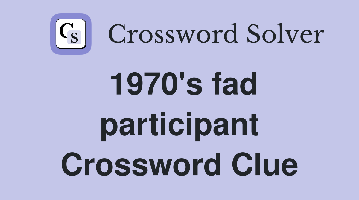 1970's fad participant Crossword Clue