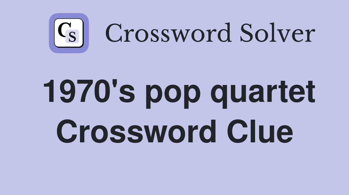 1970's pop quartet Crossword Clue