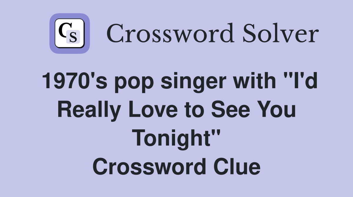 1970's pop singer with "I'd Really Love to See You Tonight" Crossword Clue