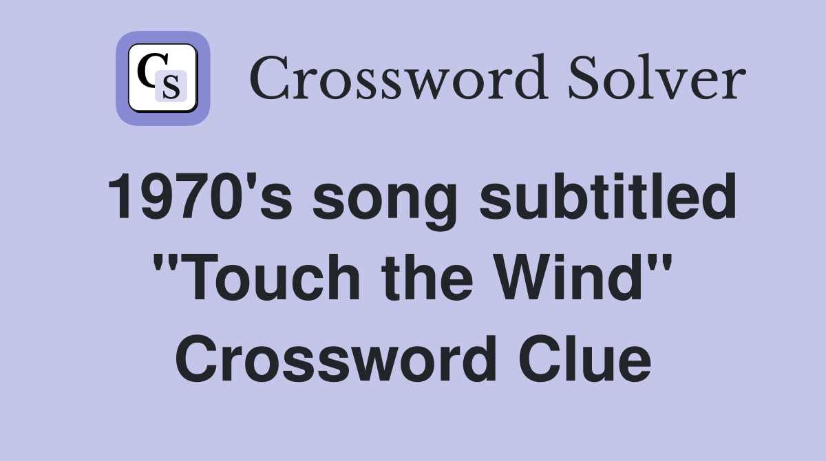1970's song subtitled "Touch the Wind" Crossword Clue