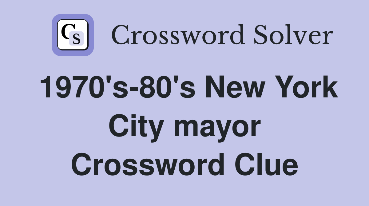 1970's-80's New York City mayor Crossword Clue