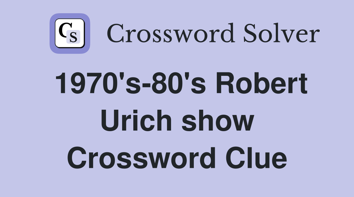 1970's-80's Robert Urich show Crossword Clue