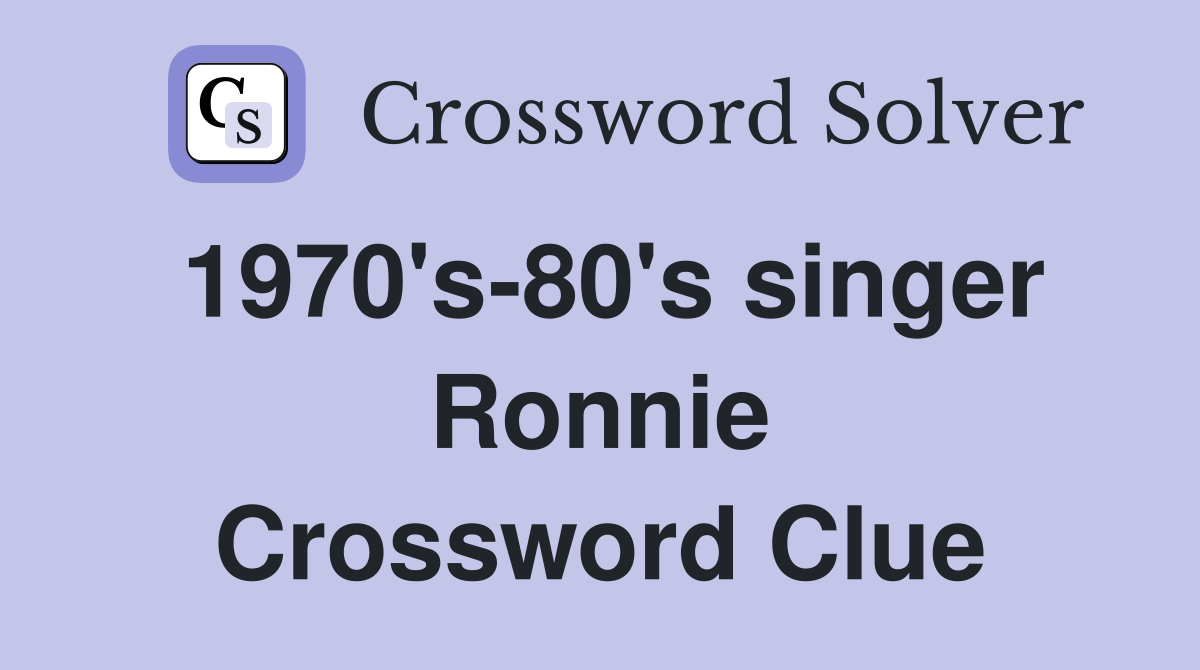 1970's-80's singer Ronnie Crossword Clue