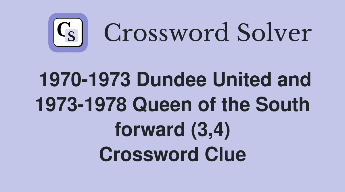 1970-1973 Dundee United and 1973-1978 Queen of the South forward (3,4) Crossword Clue
