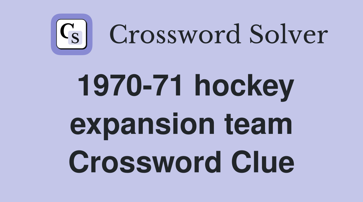 1970-71 hockey expansion team Crossword Clue