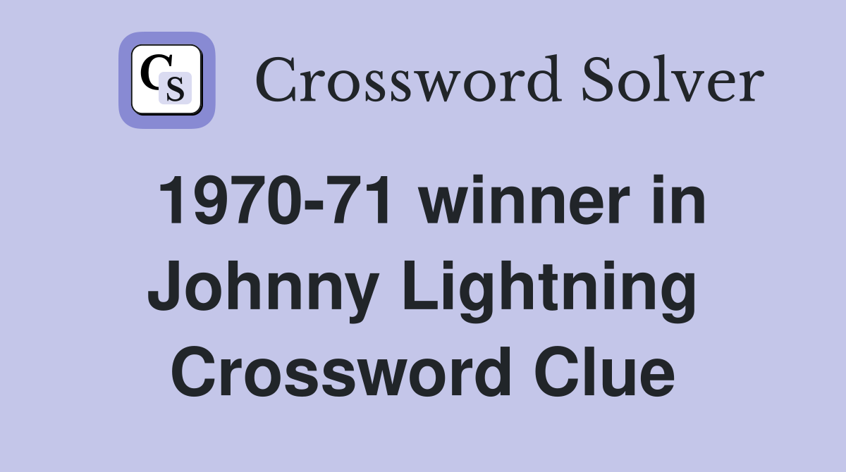 1970-71 winner in Johnny Lightning Crossword Clue