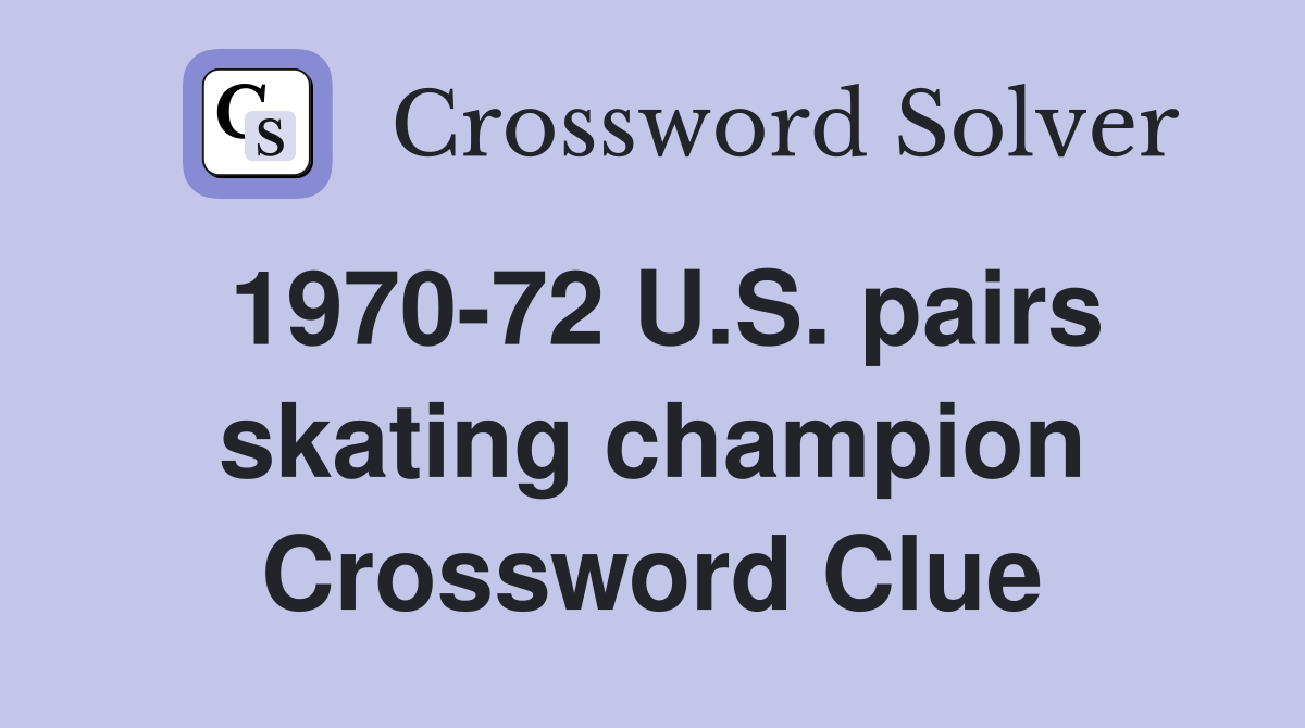 1970-72 U.S. pairs skating champion Crossword Clue