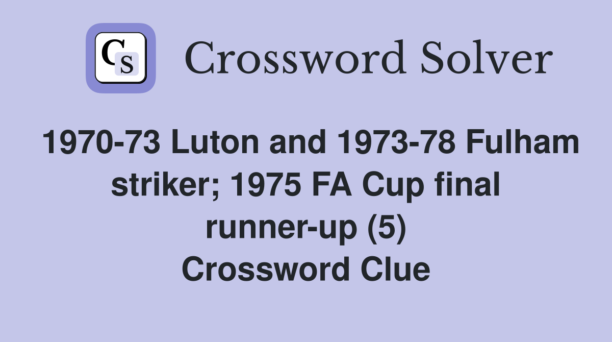 1970-73 Luton and 1973-78 Fulham striker; 1975 FA Cup final runner-up (5) Crossword Clue