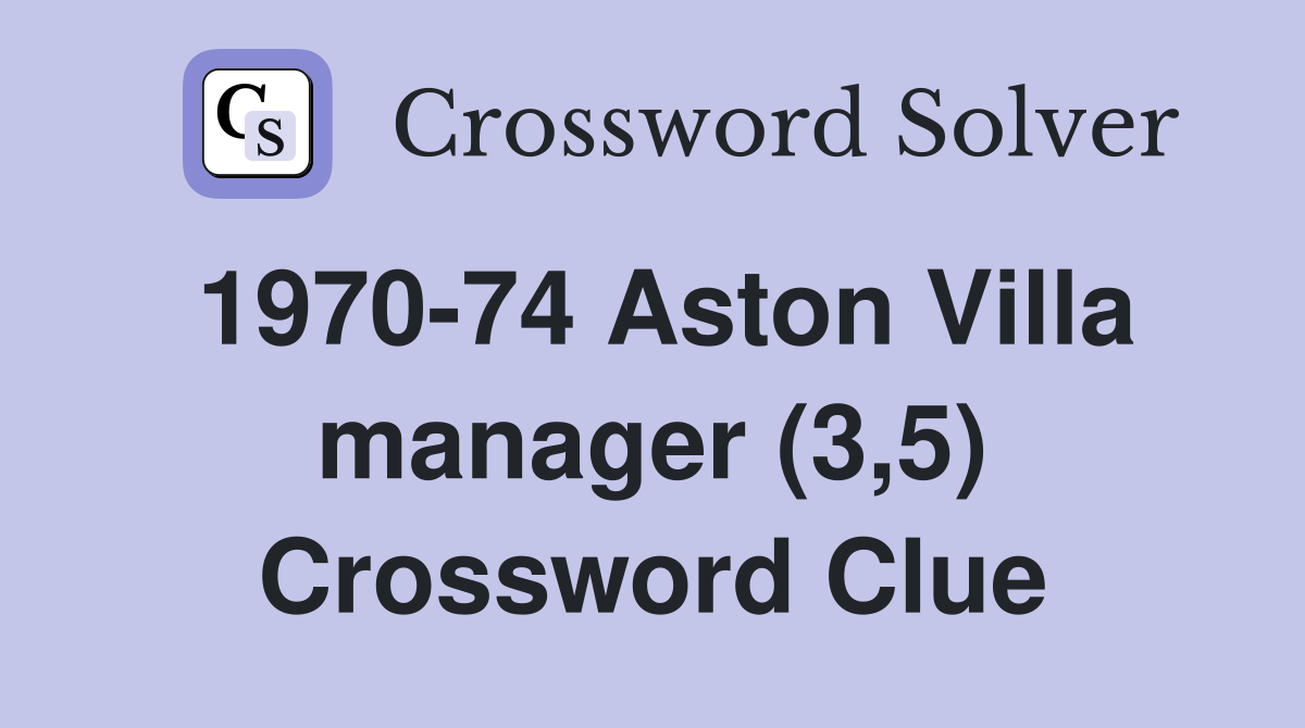 1970-74 Aston Villa manager (3,5) Crossword Clue