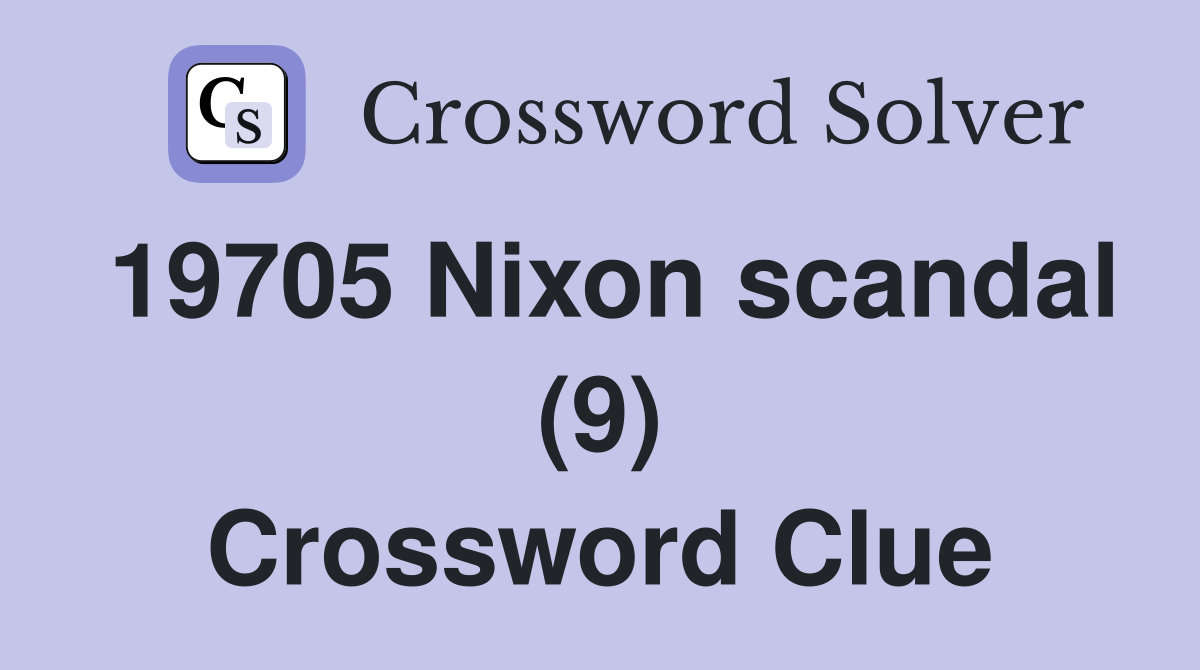 19705 Nixon scandal (9) Crossword Clue