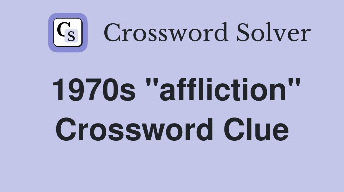 1970s "affliction" Crossword Clue