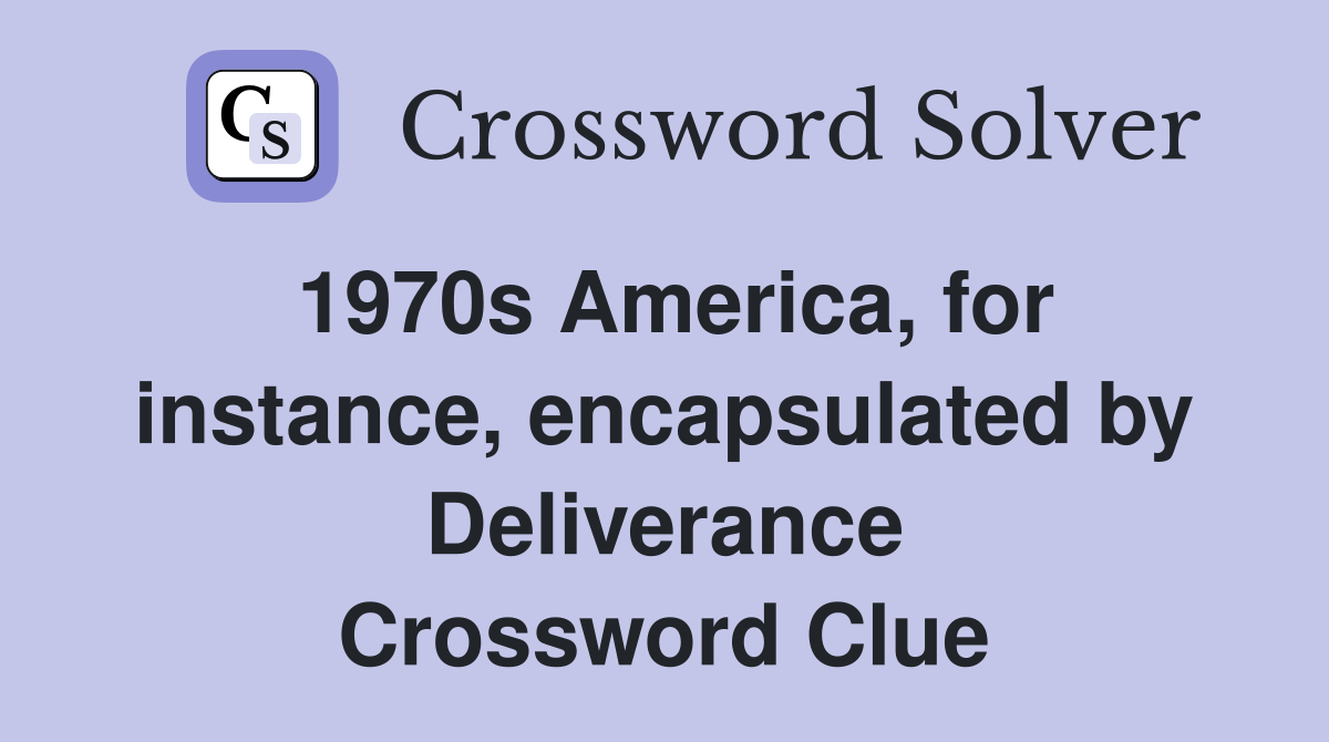 1970s America, for instance, encapsulated by Deliverance Crossword Clue