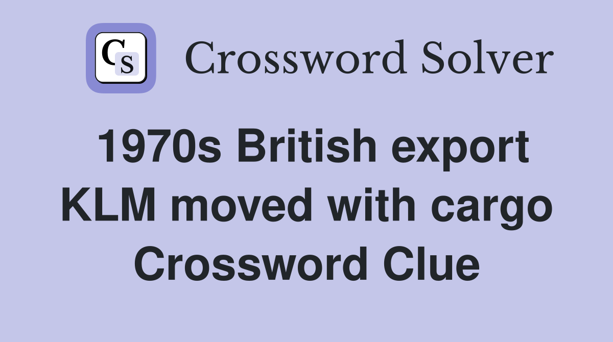 1970s British export KLM moved with cargo Crossword Clue