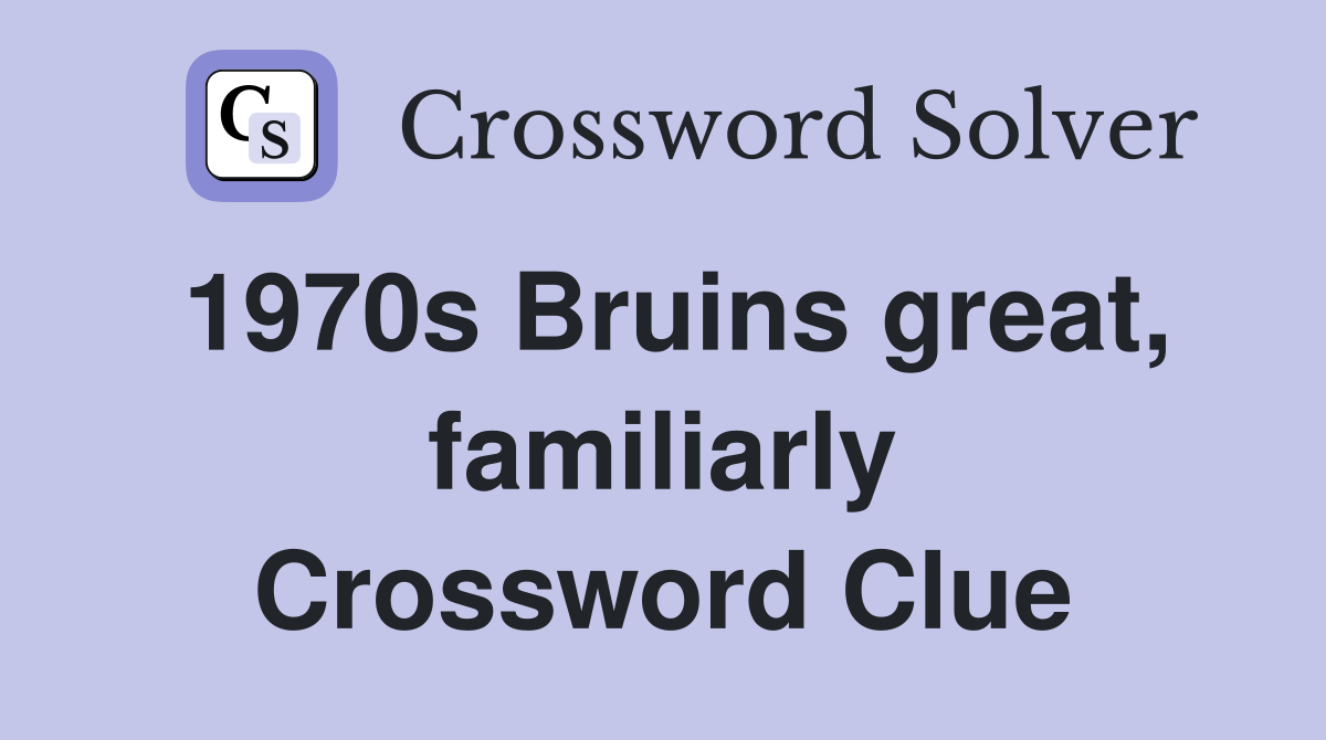 1970s Bruins great, familiarly Crossword Clue