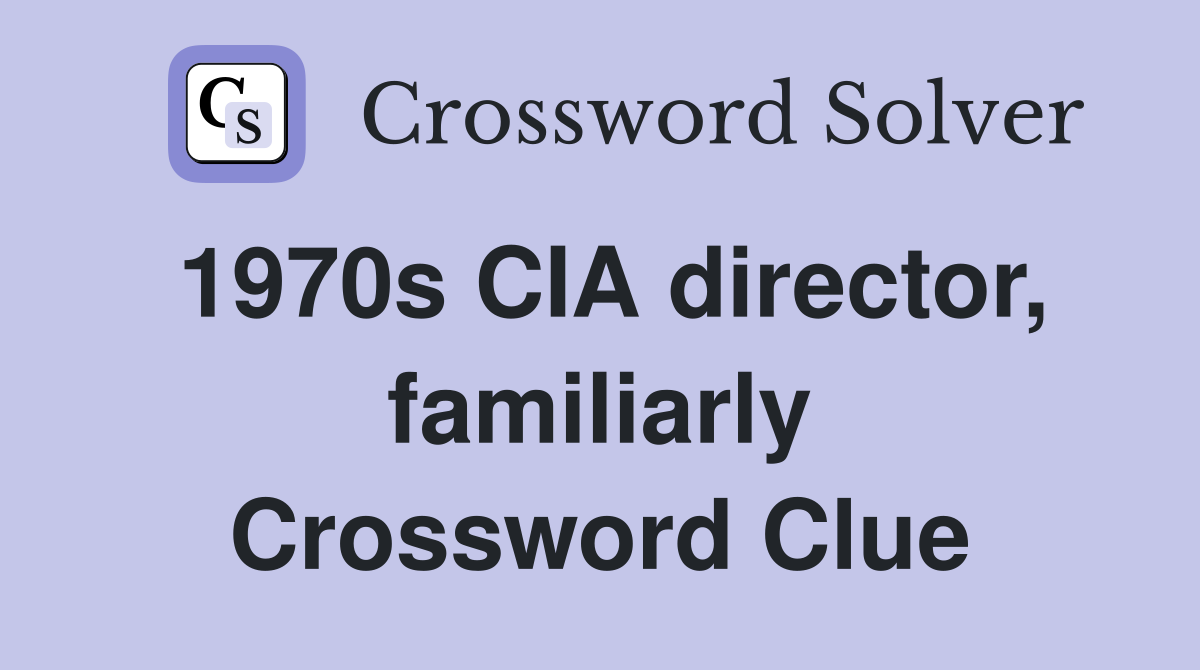 1970s CIA director, familiarly Crossword Clue