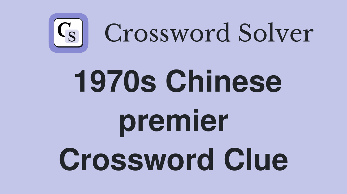 1970s Chinese premier Crossword Clue