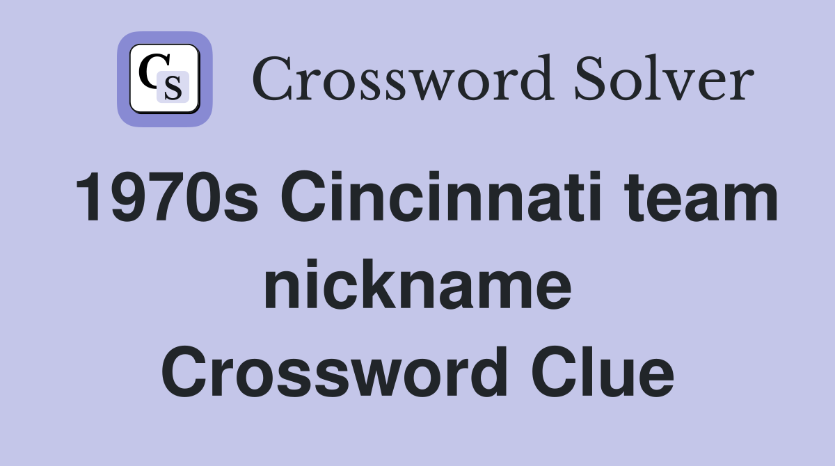 1970s Cincinnati team nickname Crossword Clue