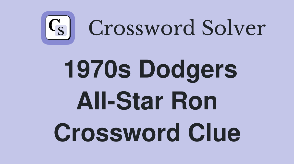 1970s Dodgers All-Star Ron Crossword Clue