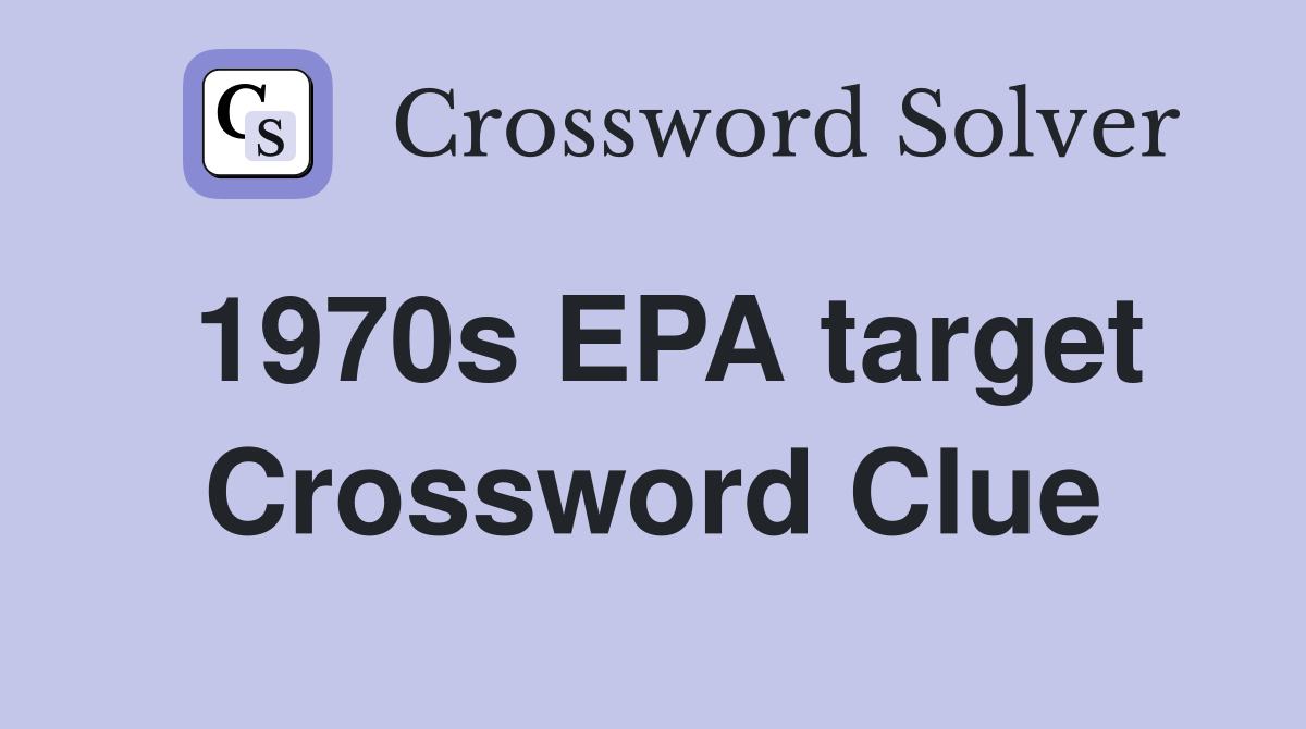 1970s EPA target Crossword Clue