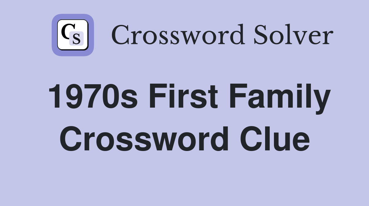 1970s First Family Crossword Clue