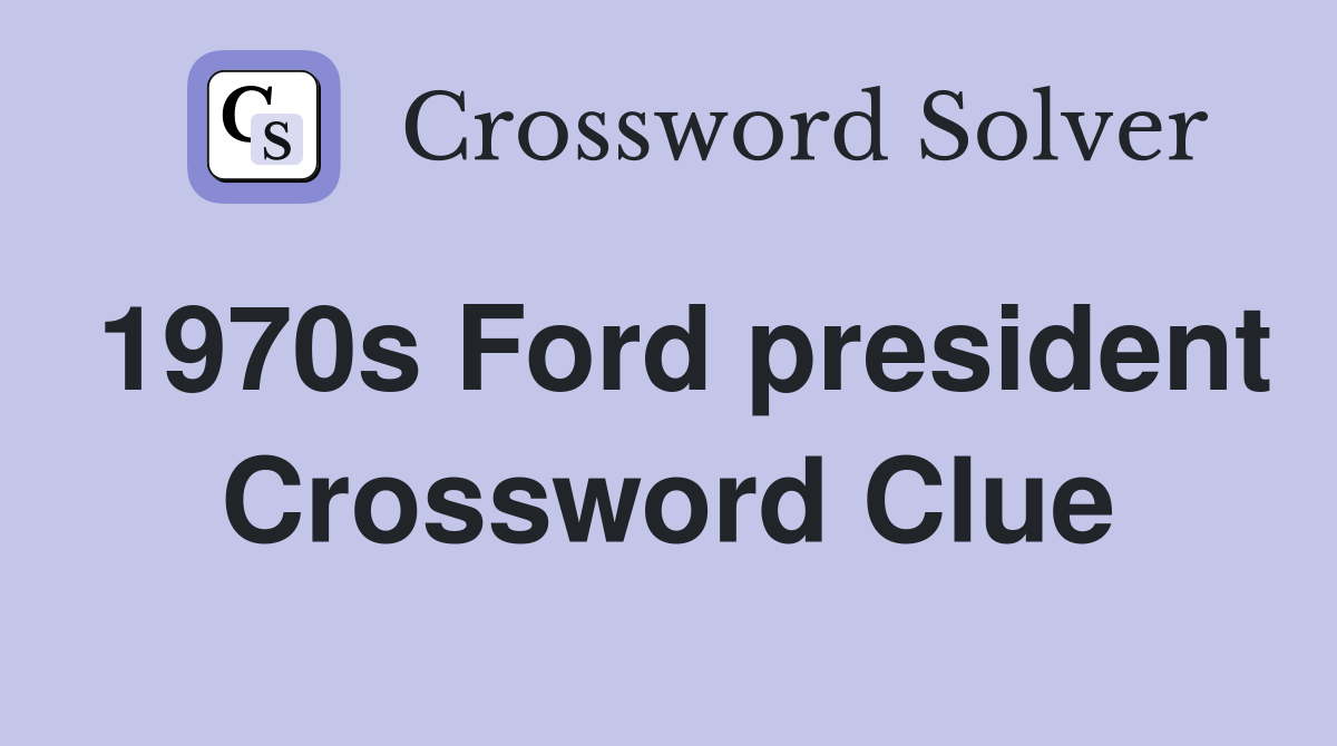 1970s Ford president Crossword Clue