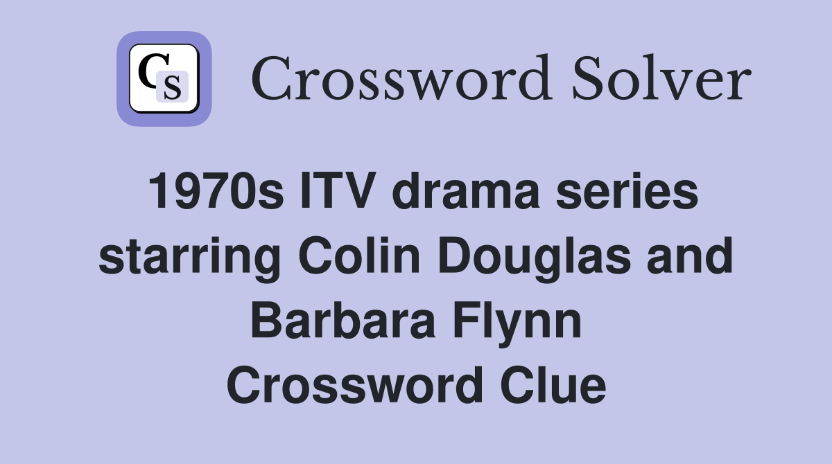 1970s ITV drama series starring Colin Douglas and Barbara Flynn Crossword Clue