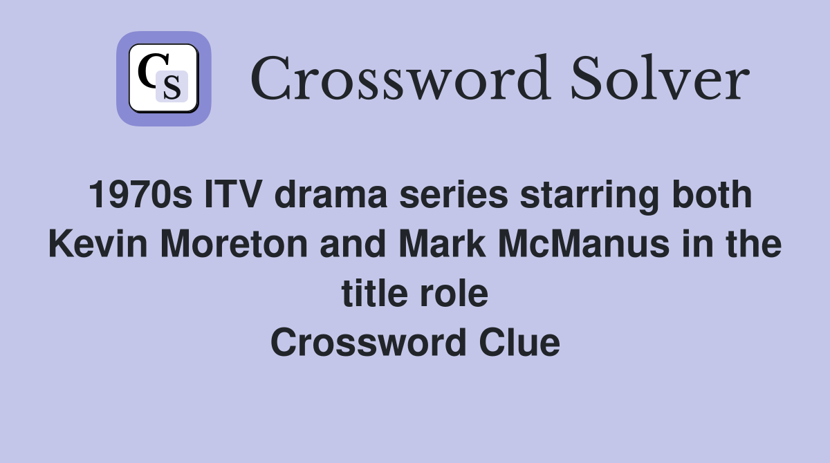1970s ITV drama series starring both Kevin Moreton and Mark McManus in the title role Crossword Clue