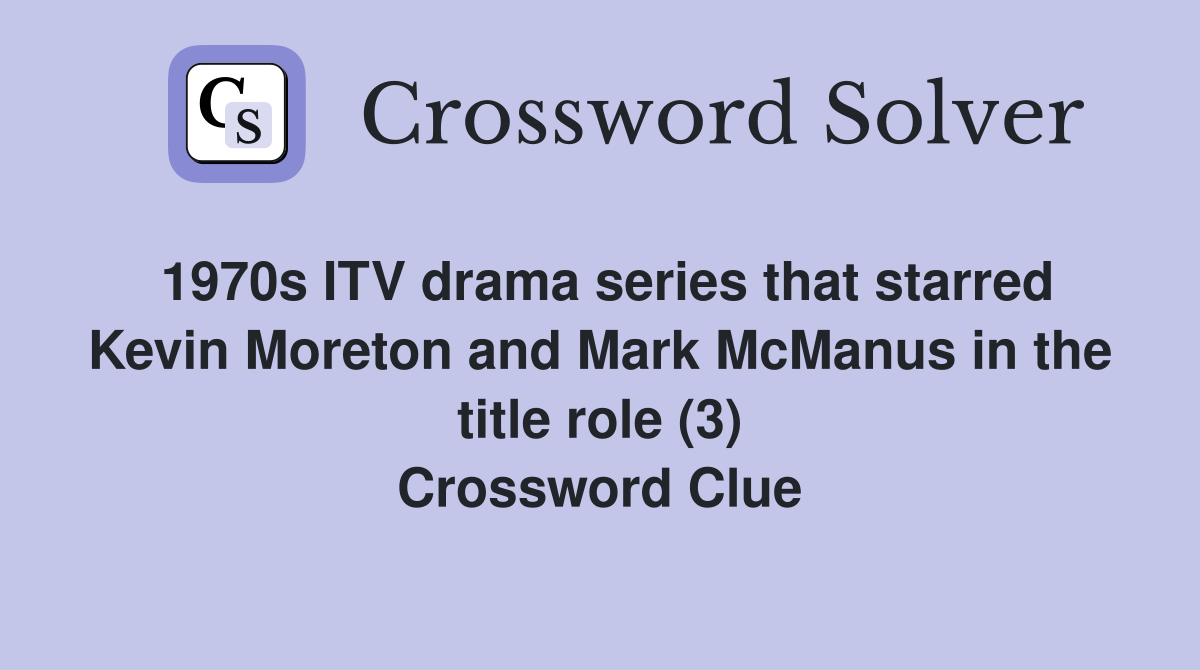 1970s ITV drama series that starred Kevin Moreton and Mark McManus in the title role (3) Crossword Clue