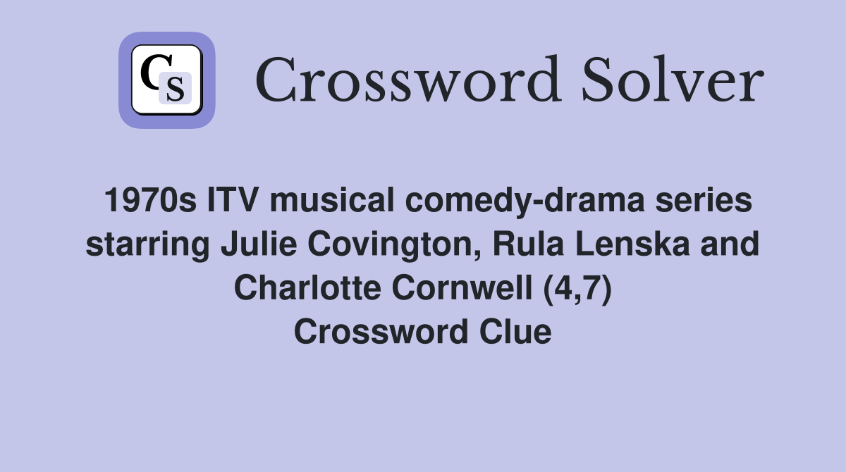 1970s ITV musical comedy-drama series starring Julie Covington, Rula Lenska and Charlotte Cornwell (4,7) Crossword Clue