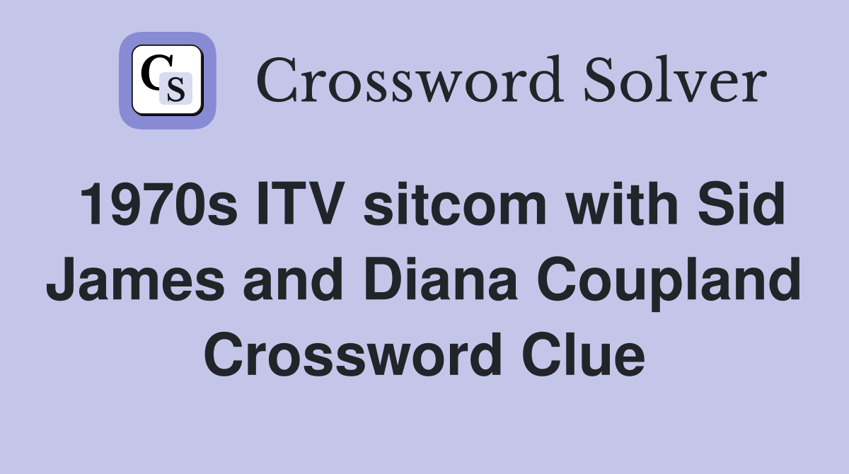 1970s ITV sitcom with Sid James and Diana Coupland Crossword Clue