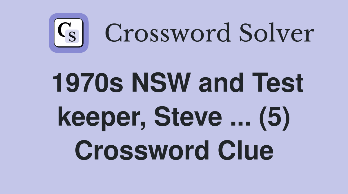 1970s NSW and Test keeper, Steve ... (5) Crossword Clue
