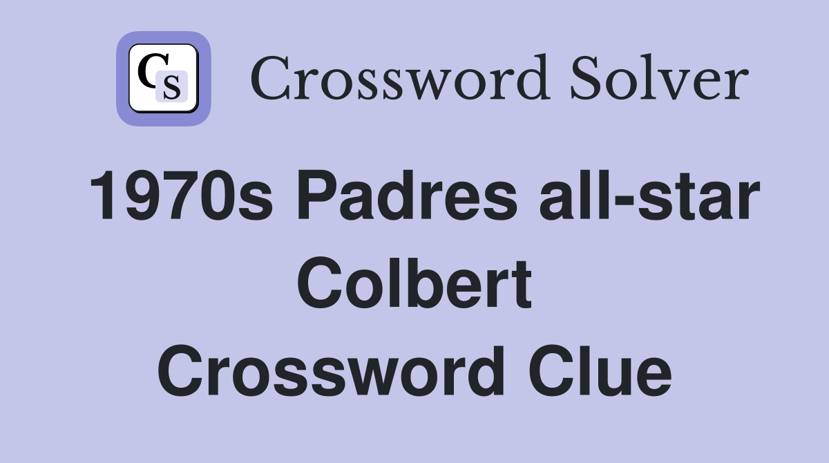 1970s Padres all-star Colbert Crossword Clue