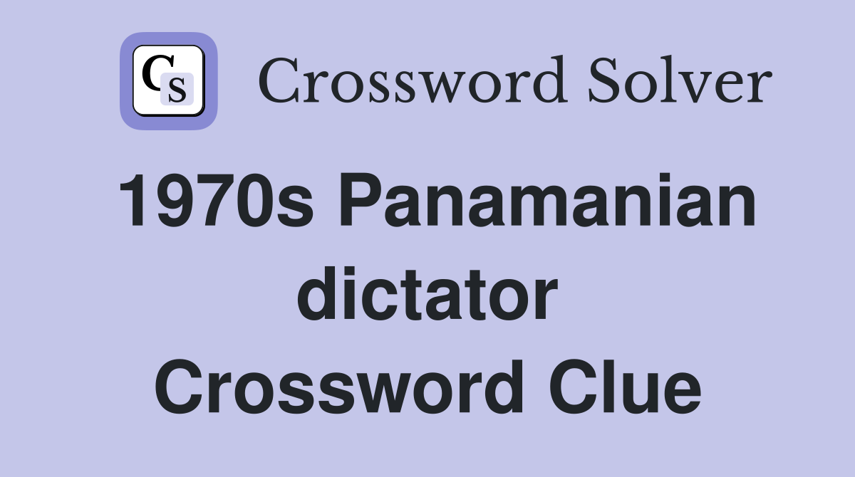 1970s Panamanian dictator Crossword Clue