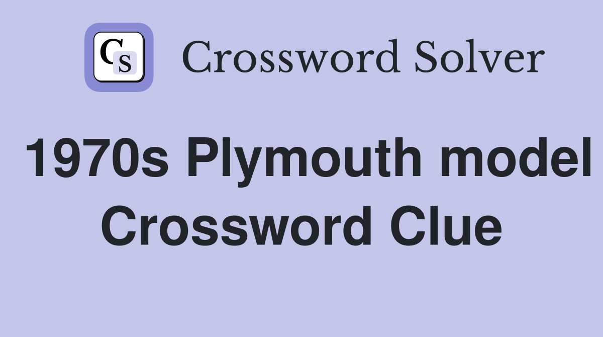 1970s Plymouth model Crossword Clue
