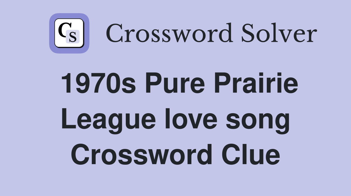 1970s Pure Prairie League love song Crossword Clue