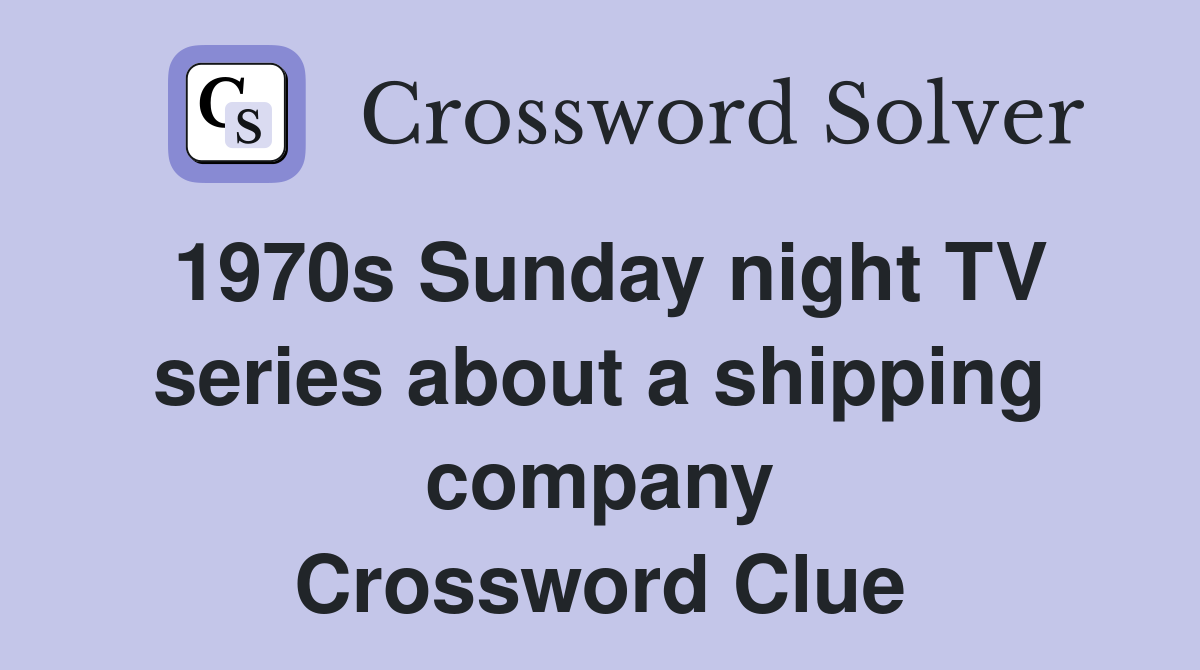 1970s Sunday night TV series about a shipping company Crossword Clue