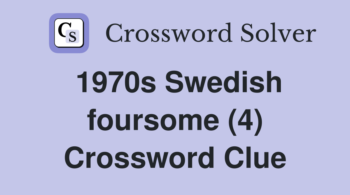1970s Swedish foursome (4) Crossword Clue