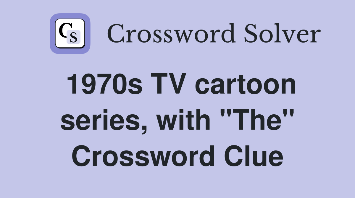 1970s TV cartoon series, with "The" Crossword Clue