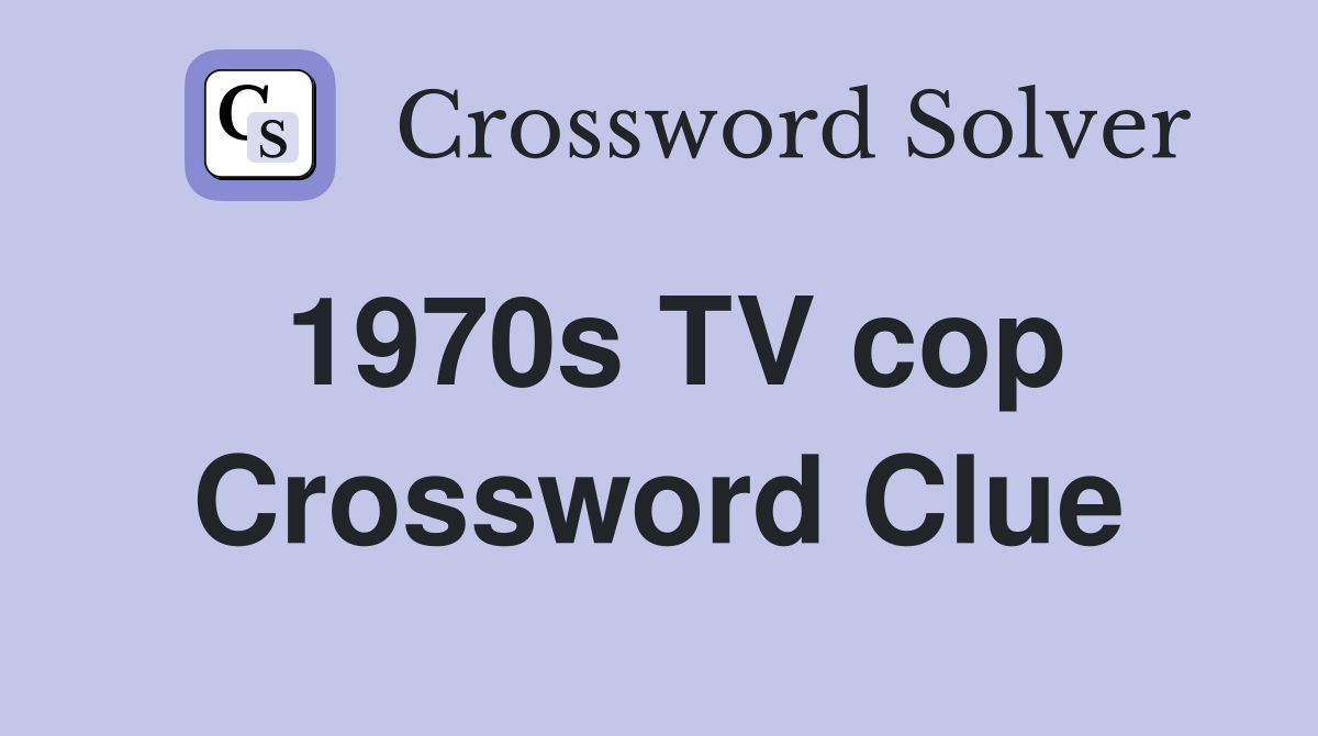 1970s TV cop Crossword Clue