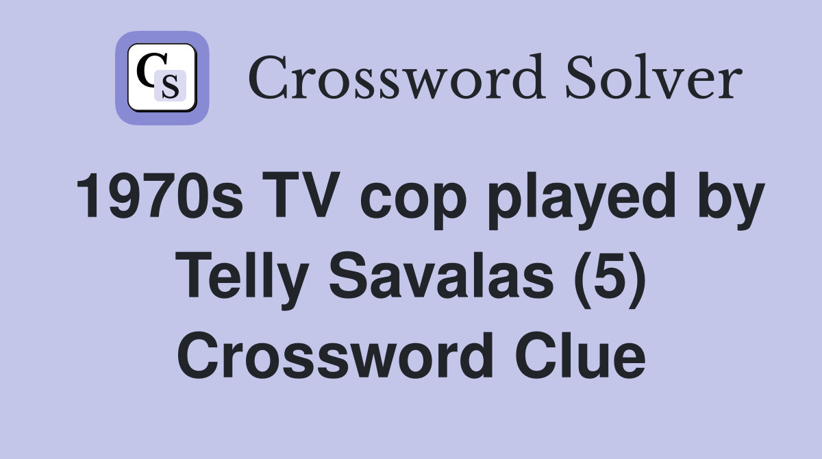 1970s TV cop played by Telly Savalas (5) Crossword Clue