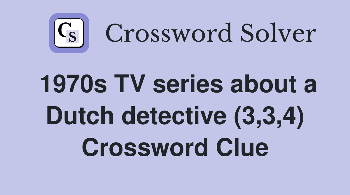 1970s TV series about a Dutch detective (3,3,4) Crossword Clue