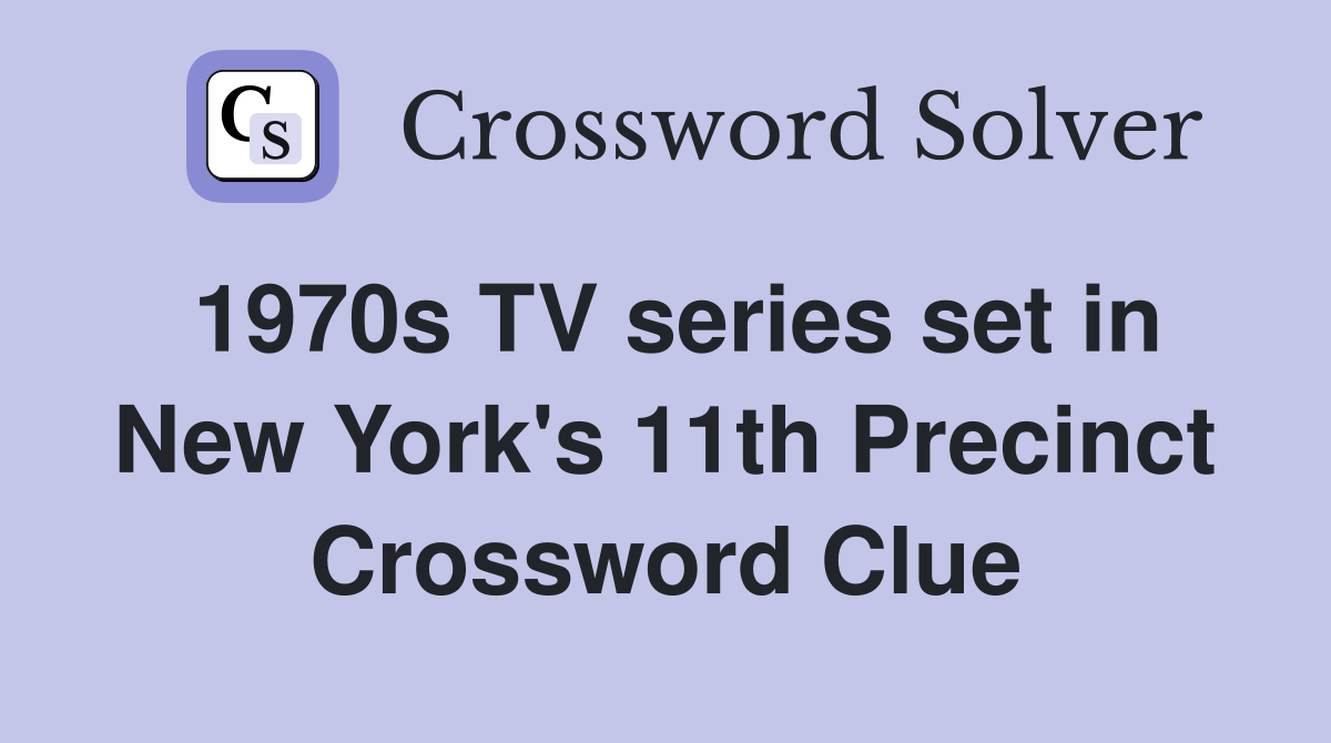 1970s TV series set in New York's 11th Precinct Crossword Clue