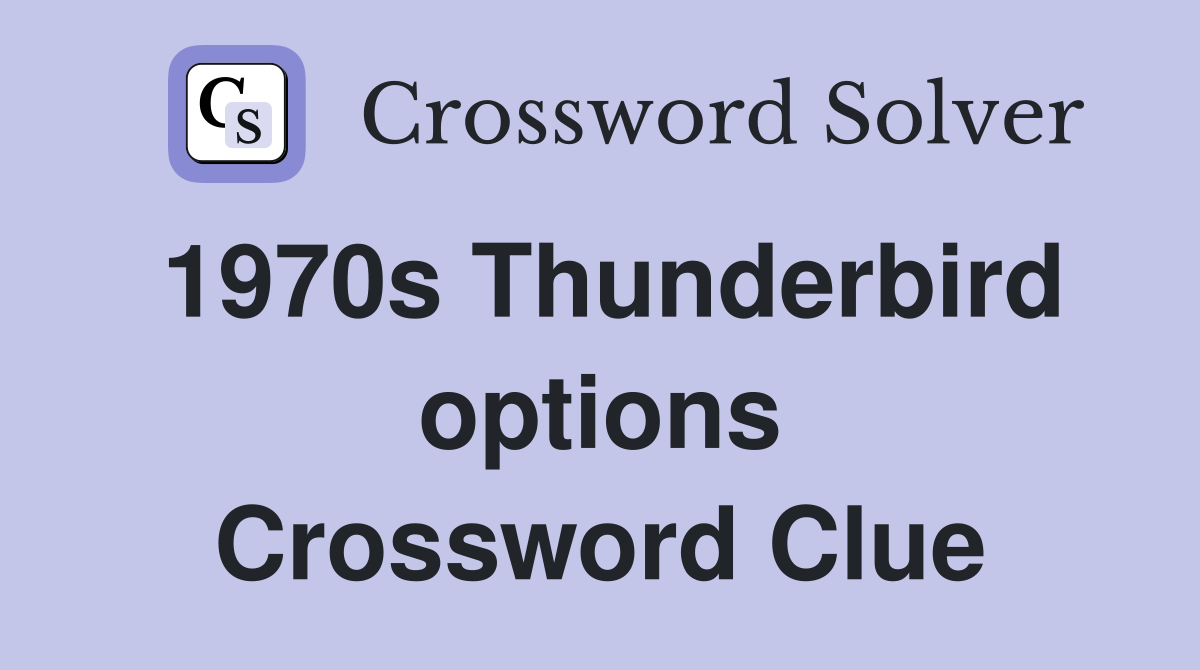 1970s Thunderbird options Crossword Clue