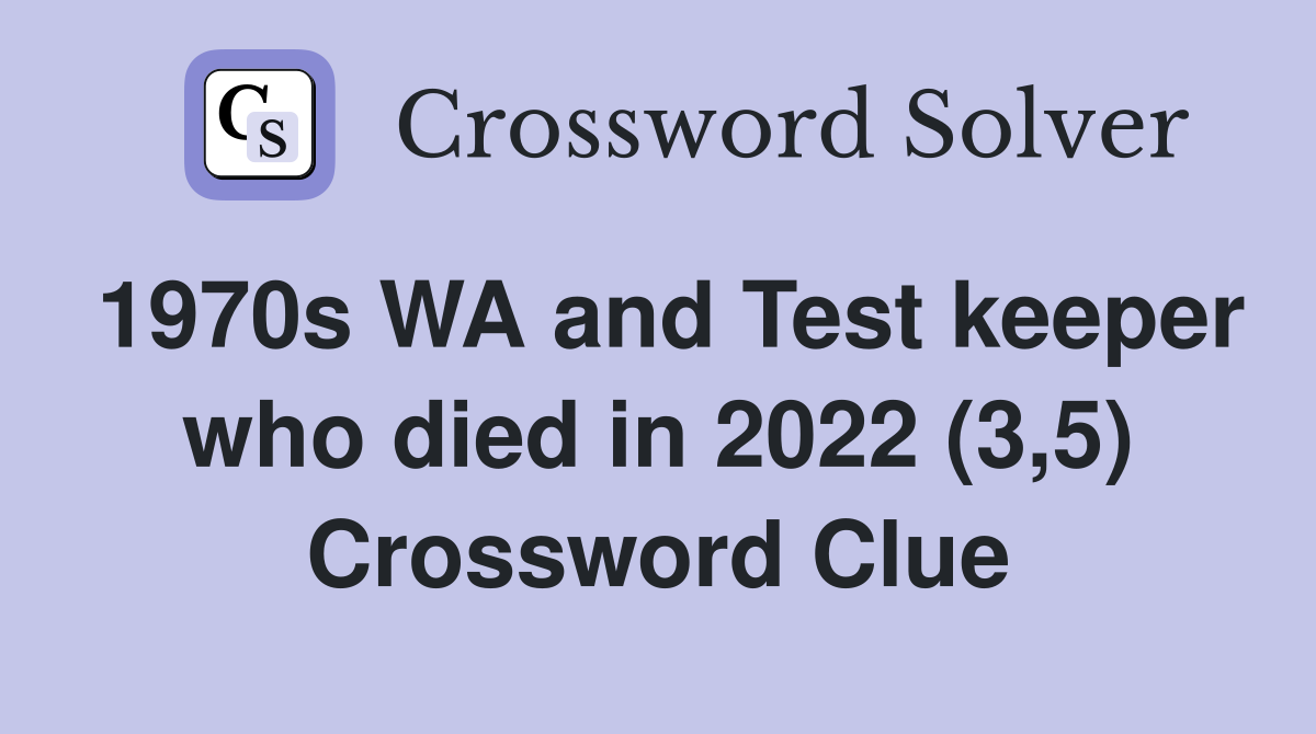 1970s WA and Test keeper who died in 2022 (3,5) Crossword Clue