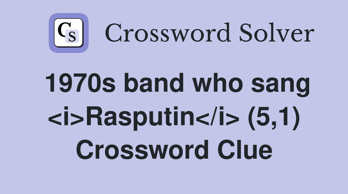 1970s band who sang <i>Rasputin</i> (5,1) Crossword Clue