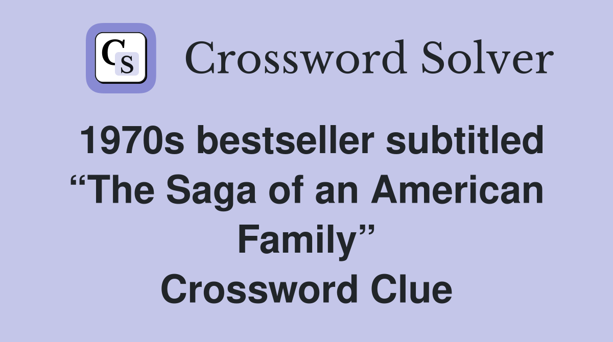 1970s bestseller subtitled “The Saga of an American Family” Crossword Clue